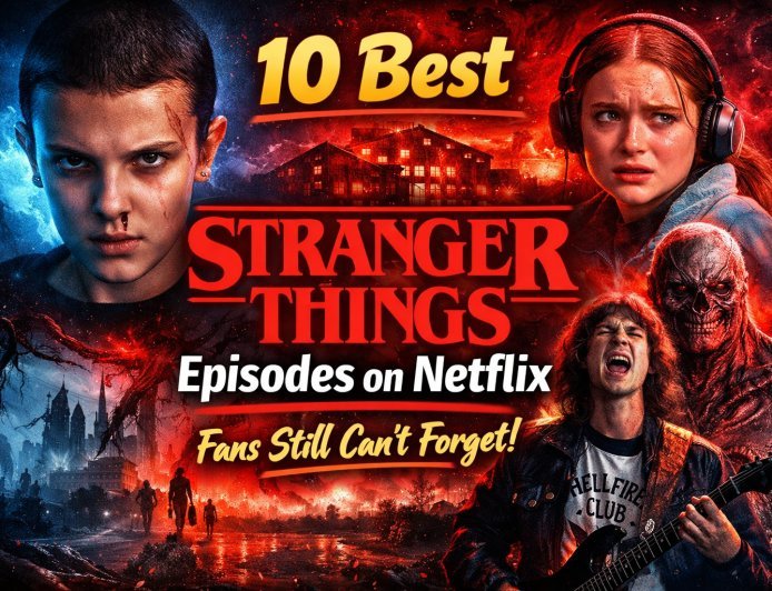 10 Best Stranger Things Episodes on Netflix That Fans Still Can’t Forget