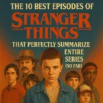 The 10 Best Episodes of Stranger Things That Perfectly Summarize the Entire Series